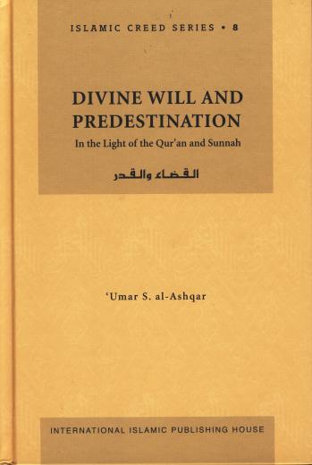 Divine Will and Predestination Volume 8 by Umar S. al-Ashqar