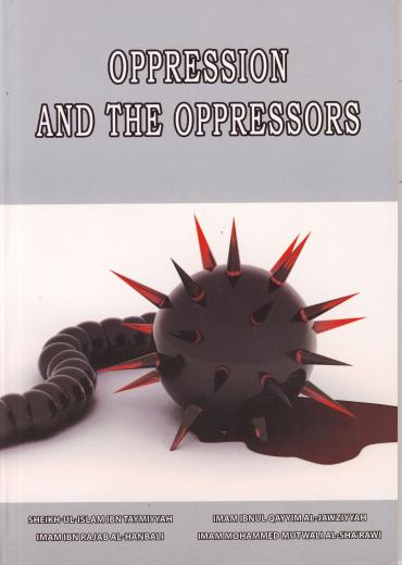 Oppression and the Oppressors by Ibn Taymiyyah, Ibn Rajab, Ibul Qayyim and Al-Sharawi