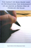 The Impact of Man-Made Laws in Determining the Judgement of an Abode as Being One of Disbelief or Islam by Shaykh Khalid bin Ali bin Muhammad alAnbari