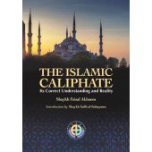 The Islamic Caliphate its correct understanding and reality