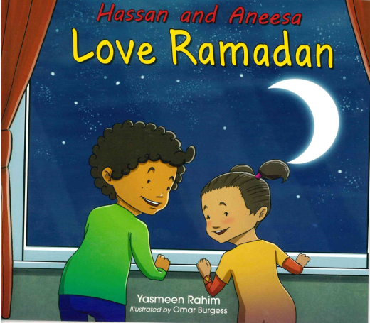 HASSAN AND ANEESA LOVE RAMADAN By Yasmeen Rahim  Illustrated by Omar Burgess