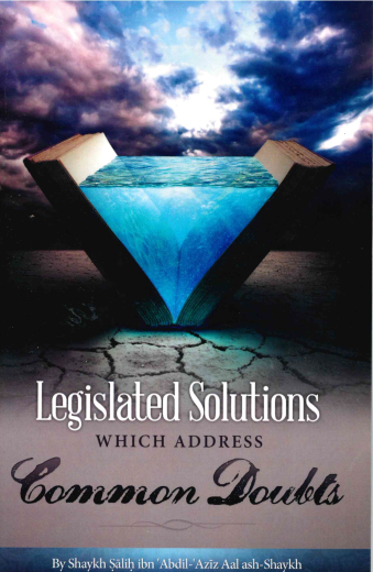 Legislated Solutions Which Address Common Doubts by Shaykh Saalih Aal ash-Shaykh