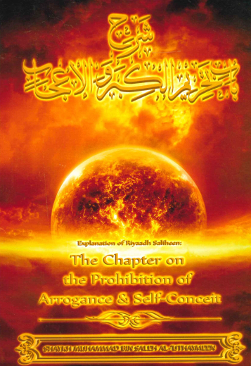 Explanation of Riyaadh Saliheen: The chapter on the prohibitions of arrogance & Self Conceit