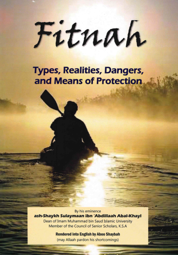 Fitnah Types, Realities, Dangers and Means of Protection by Shaikh Sulaymaan ibn Abdillaah Abal-Khayl