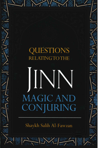 Questions Relating to the JiNN Magic and Conjuring by Shaykh Salih Al-Fawzan