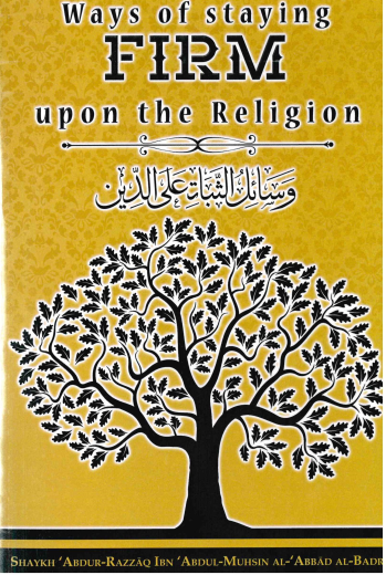 Ways of Staying FIRM Upon the Religion by Shaykh Abdur Razzaq Abdul Muhsin Al-Abbad