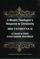 A Muslim Theologians Response to Christianity IBN TAYMIYYAHS al-Jawab al-Sahih li-man baddala dinal-Masih