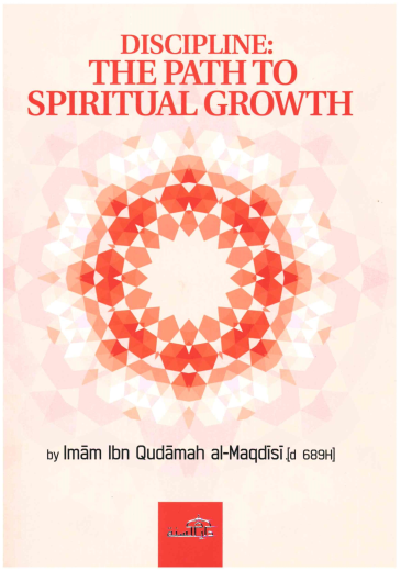 DISCIPLINE: THE PATH TO SPIRITUAL GROWTH by Imam Ibn Qudamah al-Maqdisi [d 689H]