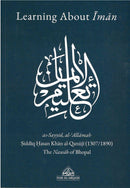 Learning About Iman by as-Sayyid, al'Allamah Siddiq Hasan Khan al-Qanuji (1307/1890) The Nawab of Bhopal