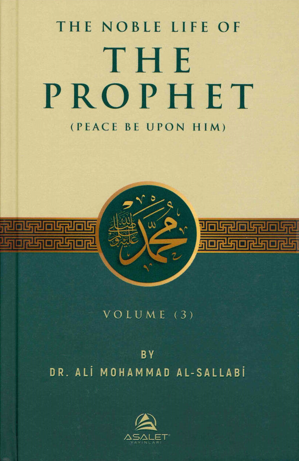 The Noble Life of the Prophet (PBUH) (3 Volumes) by Dr. Ali M. As-Sallaabee Published by Asalet