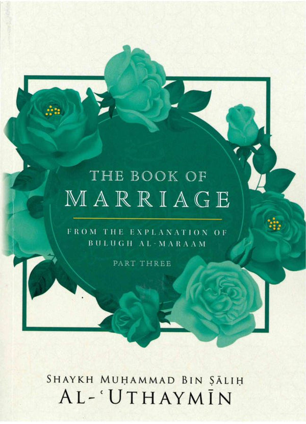 The Book of Marriage From the Explanation of Bulugh Al-Maraam Part-3 P/B by Shaykh Muhammad Bin Salih Al-Uthaymin