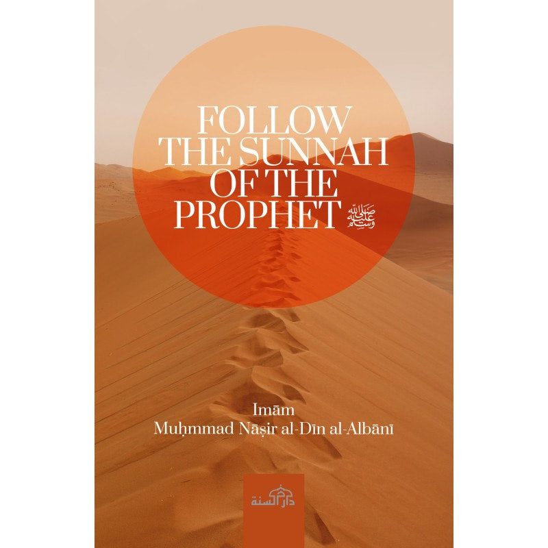 Follow the Sunnah of the Prophet (PBUH) by Imam Muhammad Nasir al Dein Al-Albani
