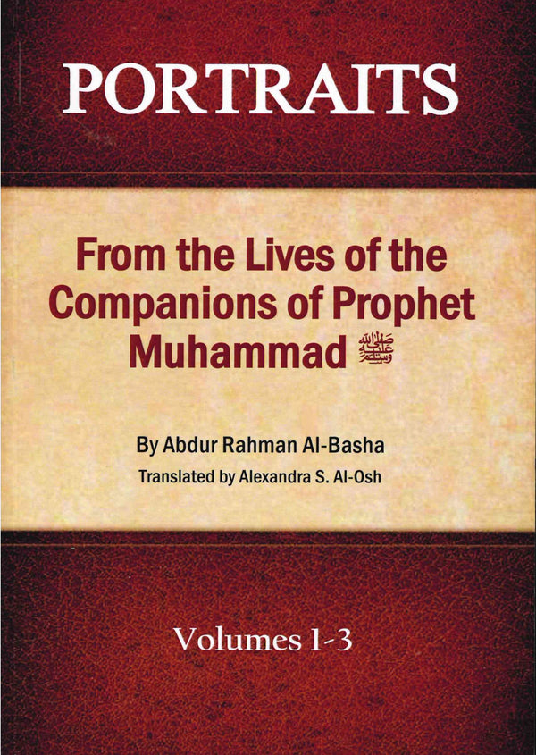 PORTRAITS From the Lives of the Companios of the Prophet Muhammad (PBUH) Volume 1-3 by Abdur Rahman Al-Basha