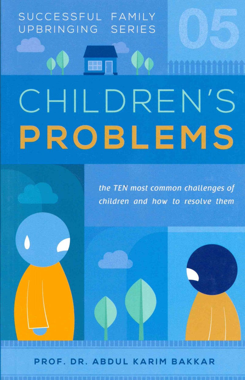 Children’s Problems (Successful Family Upbringing Series-05) by Dr. Abdul Karim Bakkar