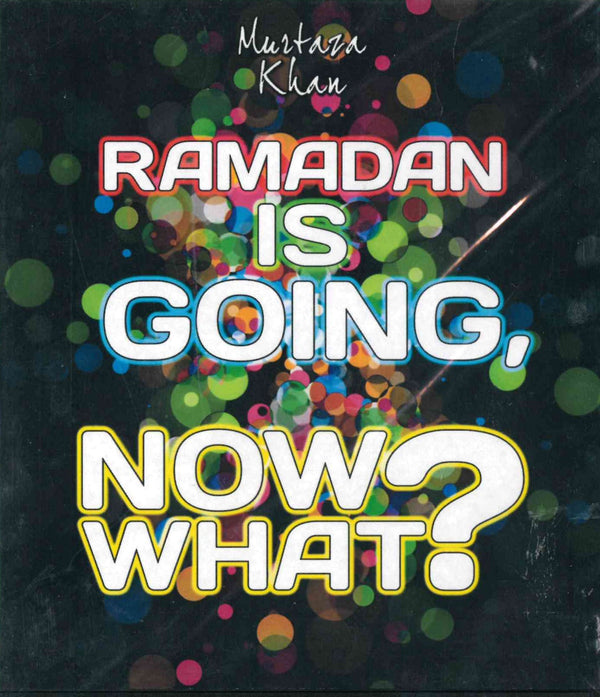 Ramadan Is Going, Now What? DVD by Murtaza Khan