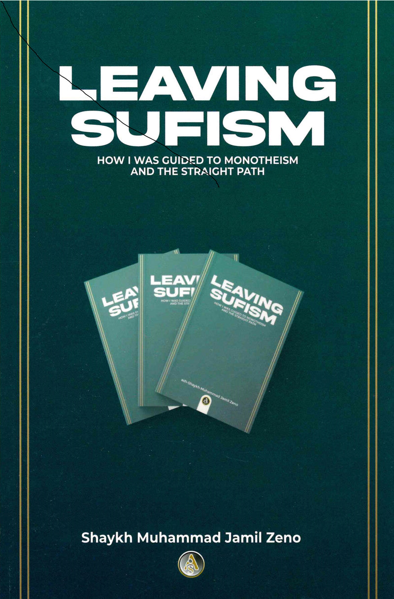 Leaving Sufism How I was Guided to Monotheism and the Straight Path by Syahkh Muhammad Jamil Zeno