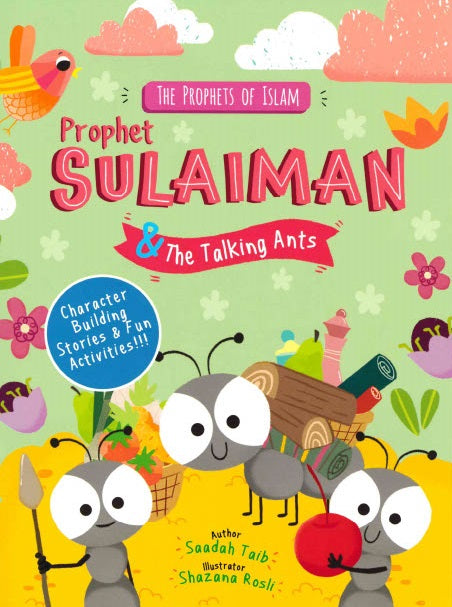 PROPHET SULAIMAN AND THE TALKING ANTS By  Saadah Taib  Illustrated by Shazana Rosli