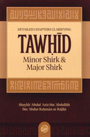 Detailed Chapters Clarifying TAWHID Minor Shirk & Major Shirk by Shaykh ʿAbdul ʿAzīz bin ʿAbdullāh bin ʿAbdur Raḥmān ar-Rājiḥī