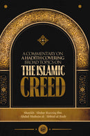 A Commentary on A HADITH COVERING BROAD TOPICS ON THE ISLAMIC CREED By Shaykh Abdur Razzaq ibn Abdul Muhsin al-Abbad al-Badr