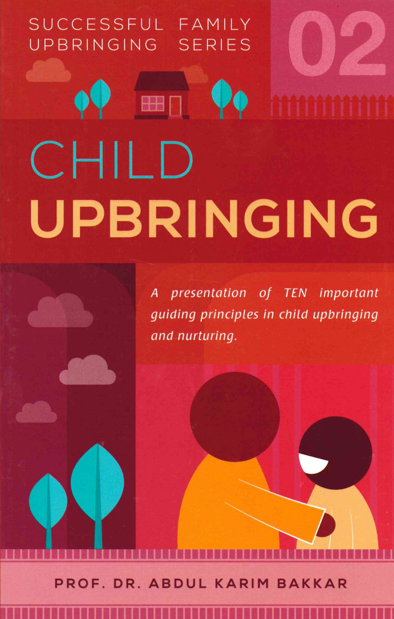 Child Upbringing (Successful Family Upbringing Series-02) by Dr. Abdul Karim Bakkar
