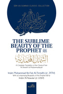 The Sublime Beauty of the Prophet by Imam Muhammad Ibn Isa Al-Tirmidhi (d.297H) with Accompanying Biography of the Prophet by Imm Al-Nawwi (d.676H)