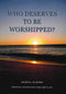 Who Deserves to be Worshipped by Majed S. Al-Rassi Edited by Ann Ronayne ( Umm Abdullah )