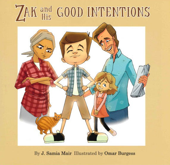 ZAK AND HIS GOOD INTENTIONS By J. Samia Mair  Illustrated by Omar Burgess