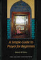 A Simple Guide to Prayer for Beginners by Batool Al-Toma