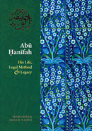 Abu Hanifah - His Life, Legal Method and Legacy by Mohammed Akram Nadwi