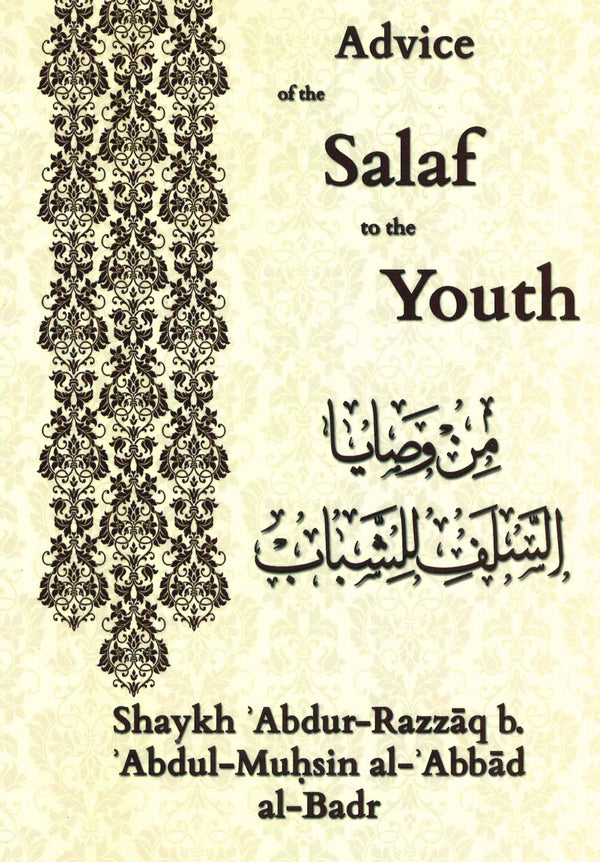 Advice of the Salaf to the Youth by Shaykh Abdur-Razzaq bin Abdul Mohsin al-Abbad al-Badr