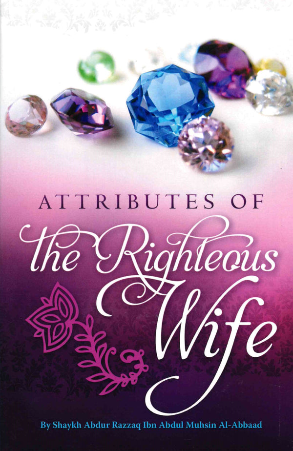 Attributes of The Righteous Wife By Shaykh Abdur Razzaq Ibn Abdul Muhsin Al-Abbad