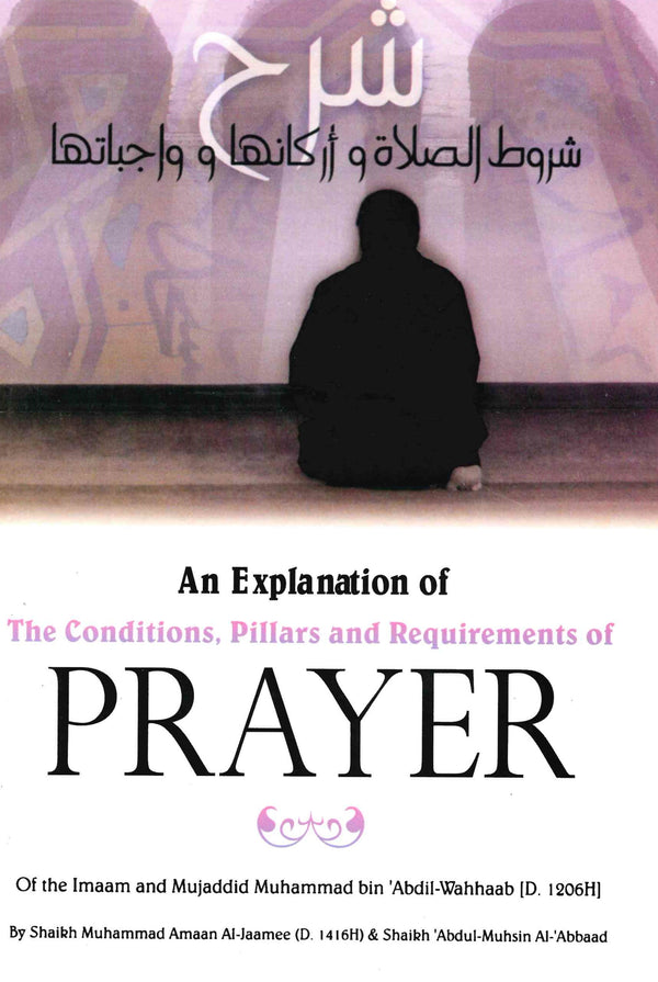 An Explanation of the Conditions, Pillars and Requirements of Prayer of Imaam Muhammad ibn Abdul Wahhab
