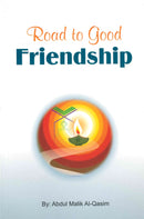 The Road To Good Friendship by Abdul Malik Al-Qasim