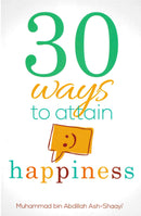 30 Ways to attain Happiness by Muhammad bin Abdullah Ash-Shaayi