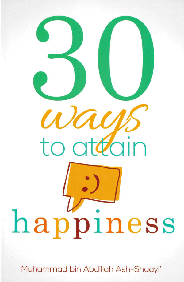30 Ways to attain Happiness by Muhammad bin Abdullah Ash-Shaayi