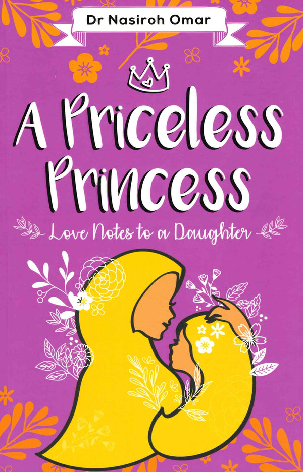 A Priceless Princess Love Notes to a daughter by Dr. Nasiroh Omar
