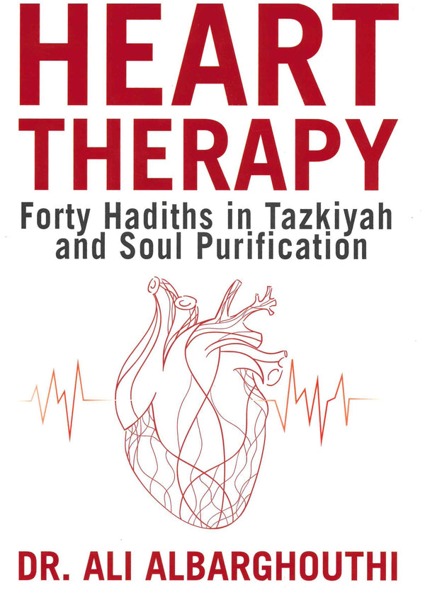 Heart Therapy forty Hadiths in Tazkiyah and Soul Purification by Dr. ali Albarghouthi
