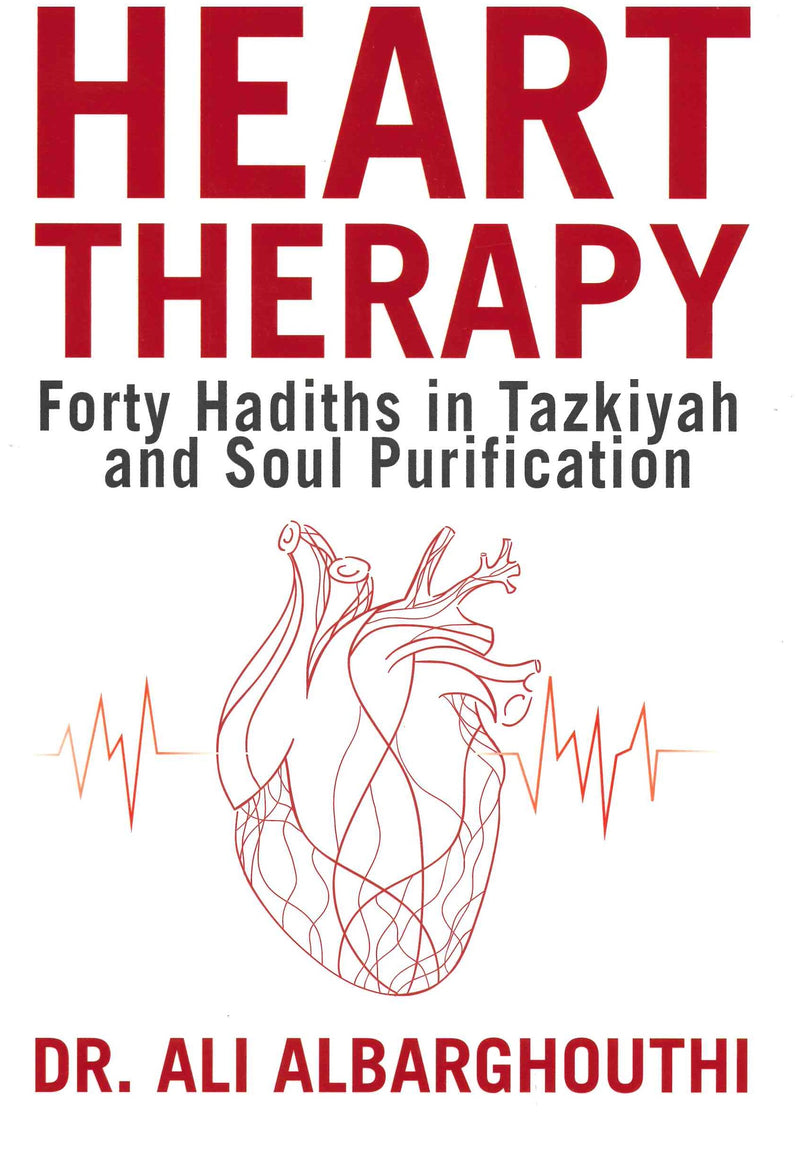 Heart Therapy forty Hadiths in Tazkiyah and Soul Purification by Dr. ali Albarghouthi