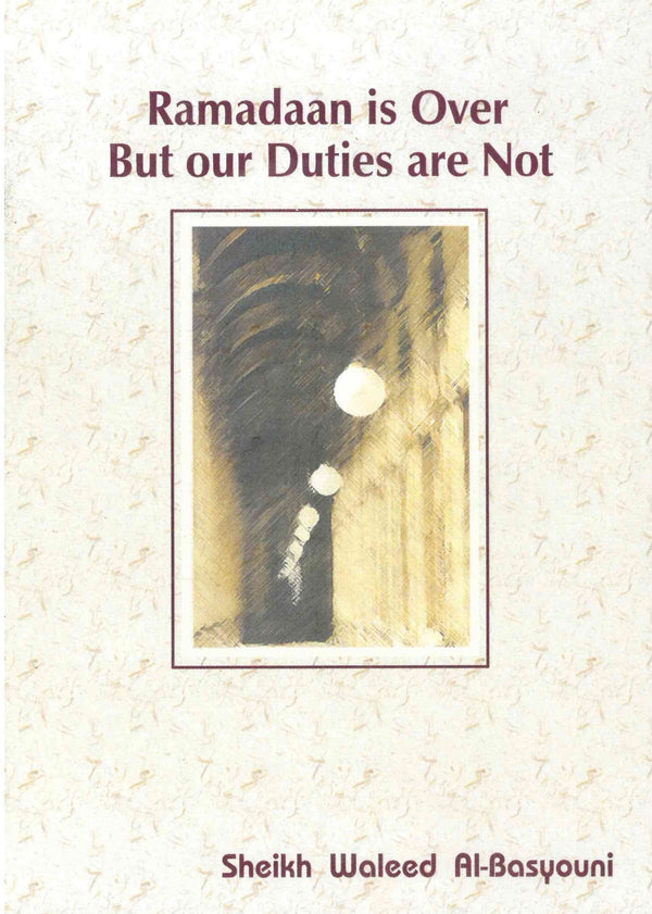 Ramadaan is Over But our Duties are Not CD by Shaikh Waleed Al-Basyouni
