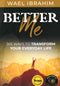 BETTER Me 365 Ways to Transform Your Everyday Life by Wael Ibrahim
