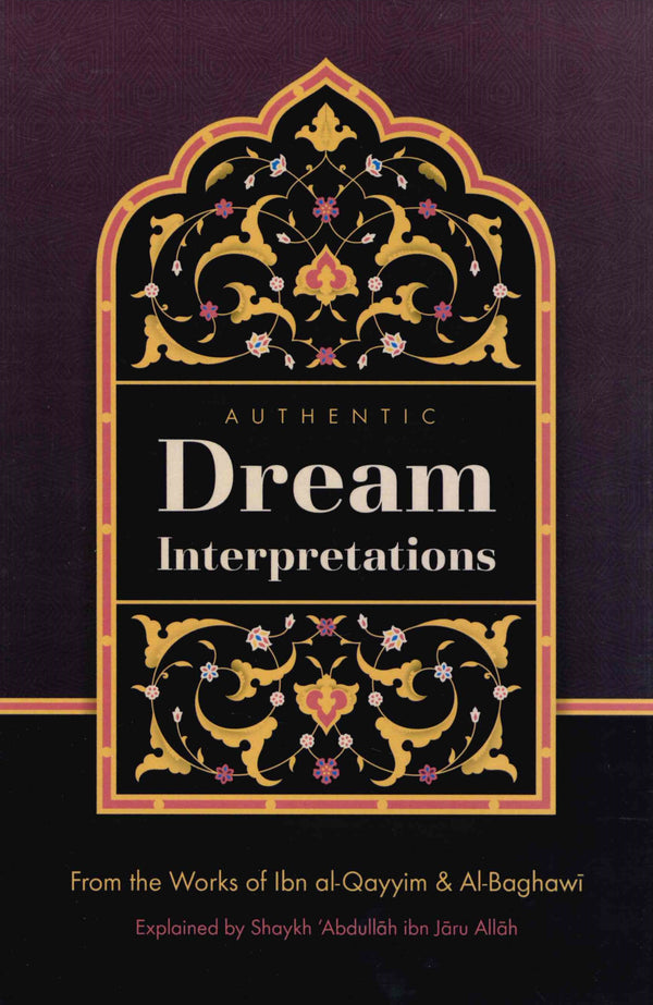 Authentic Dream Interpretations [From The Works Of Ibn Al-Qayyim & Al-Baghawi] Explain By Shaykh Abdullah Jaru Allah