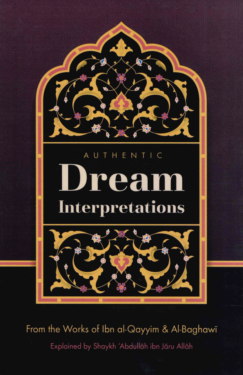 Authentic Dream Interpretations [From The Works Of Ibn Al-Qayyim & Al-Baghawi] Explain By Shaykh Abdullah Jaru Allah