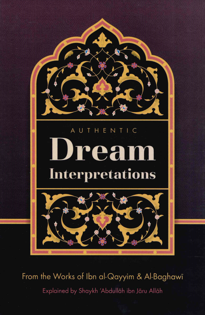 Authentic Dream Interpretations [From The Works Of Ibn Al-Qayyim & Al-Baghawi] Explain By Shaykh Abdullah Jaru Allah