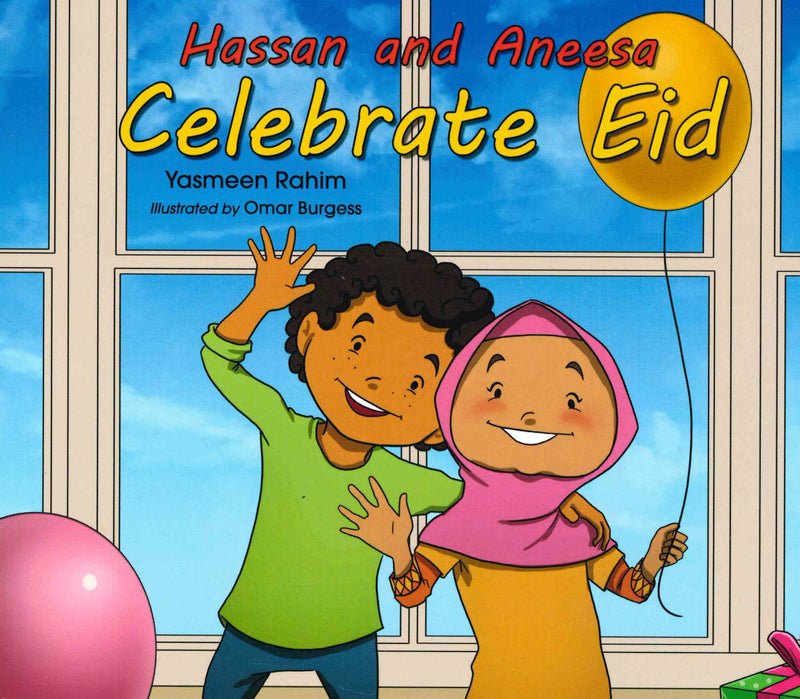 HASSAN AND ANEESA CELEBRATE EID By Yasmeen Rahim  Illustrated by Omar Burgess