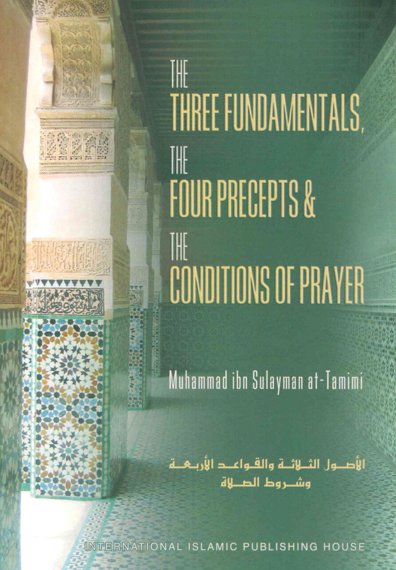 The Three Fundamentals and The Four Precepts and The Conditions Of Prayer By Muhammed Ibn Sulaiman Al-Tamimi