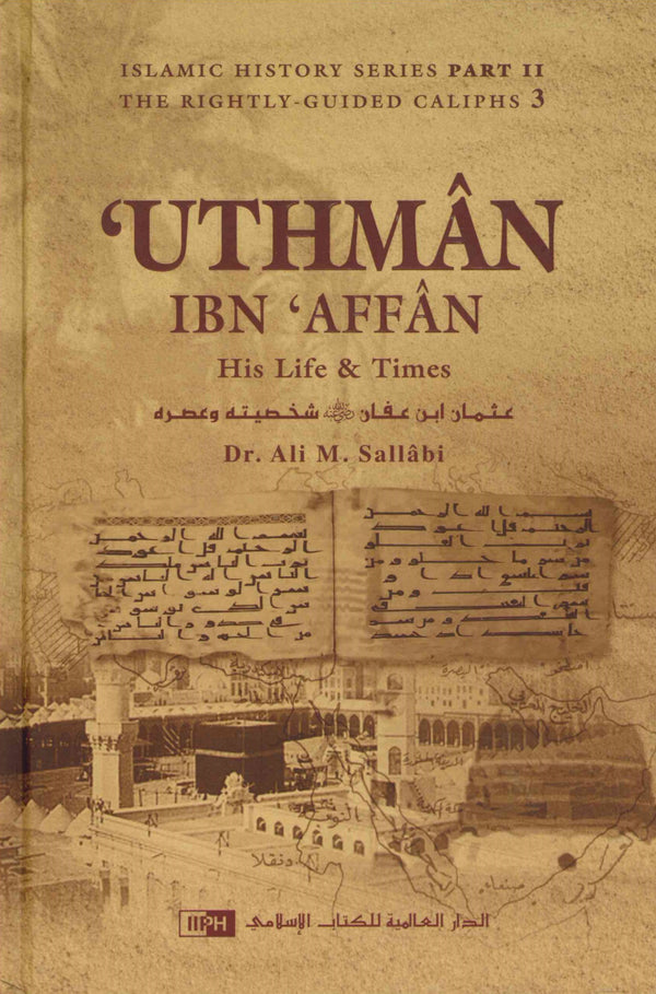 Uthman Ibn Affan: His Life and Times