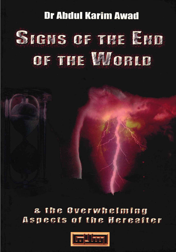 Signs of the End of the World & the Overwhelming Aspects of the Hereafter by Dr Abdul Karim Awad
