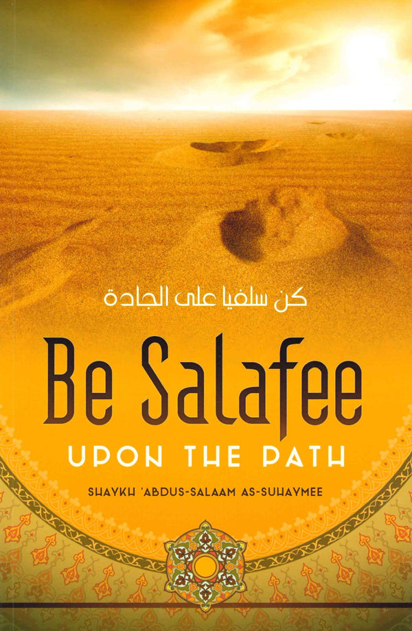 Be Salafee Upon the Path by Shaikh Abdus-Salaam As-Suhaymee