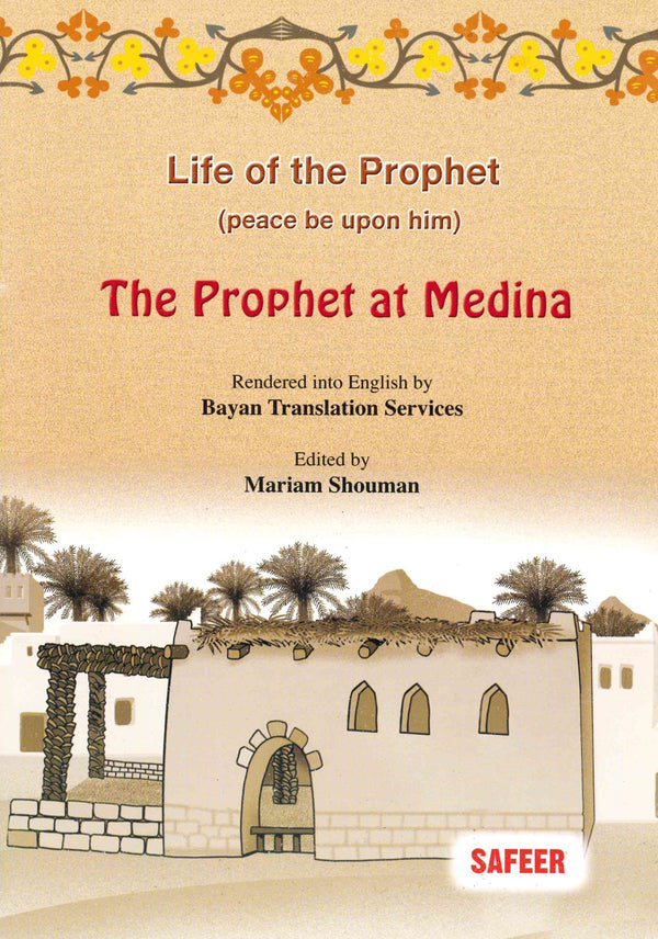 Life of the Prophet (saw): The Prophet at Madinah by Safeer