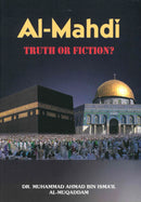 Al-Mahdi: Truth or Fiction? by Dr. Muhammad Ahmad Bin Ismail Al-Muqaddam